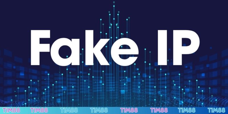 Cách fake IP TIM88