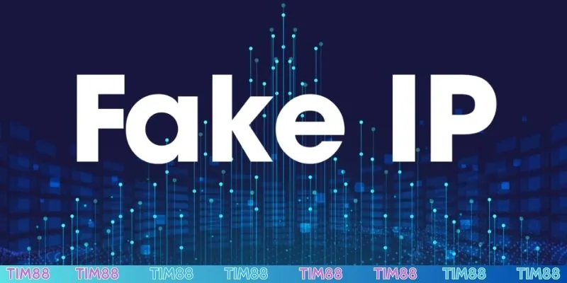 Cách fake IP TIM88