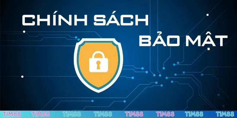 Chính sách bảo mật TIM88 có gì quan trọng?
